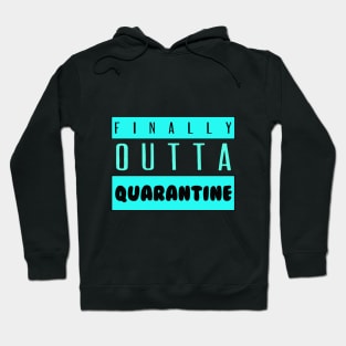 Finally Outta Quarantine Hoodie